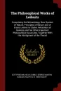 The Philosophical Works of Leibnitz. Comprising the Monadology, New System of Nature, Principles of Nature and of Grace, Letters to Clarke, Refutation of Spinoza, and his Other Important Philosophical Opuscules, Together With the Abridgment of the... - Gottfried Wilhelm Leibniz, George Martin Duncan, Ralph M. b. 1858 Easley