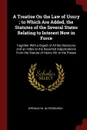 A Treatise On the Law of Usury ; to Which Are Added, the Statutes of the Several States Relating to Interest Now in Force. Together With a Digest of All the Decisions, and an Index to the Reported Adjudications From the Statute of Henry VIII to th... - Jeremiah W. Blydenburgh