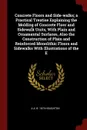 Concrete Floors and Side-walks; a Practical Treatise Explaining the Molding of Concrete Floor and Sidewalk Units, With Plain and Ornamental Surfaces, Also the Construction of Plain and Reinforced Monolithic Floors and Sidewalks With Illustrations ... - A A. b. 1879 Houghton