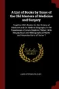 A List of Books by Some of the Old Masters of Medicine and Surgery. Together With Books On the History of Medicine and On Medical Biography in the Possession of Lewis Stephen Pilcher; With Biographical and Bibliographical Notes and Reproductions o... - Lewis Stephen Pilcher