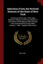 Selections From the Revised Statutes of the State of New York. Containing All the Laws of the State Relative to Slaves, and the Law Relative to the Offence of Kidnapping, Which Several Laws Commenced and Took Effect January 1, 1830 : Together With... - New York