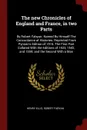 The new Chronicles of England and France, in two Parts. By Robert Fabyan. Named By Himself The Concordance of Histories. Reprinted From Pynson's Edition of 1516. The First Part Collated With the Editions of 1533, 1542, and 1559; and the Second Wit... - Henry Ellis, Robert Fabyan