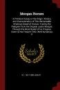 Morgan Horses. A Premium Essay on the Origin, History, and Characteristics of This Remarkable American Breed of Horses; Tracing the Pedigree From the Original Justin Morgan, Through the Most Noted of his Progeny, Down to the Present Time. With Num... - D C. 1827-1889 Linsley