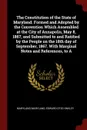 The Constitution of the State of Maryland. Formed and Adopted by the Convention Which Assembled at the City of Annapolis, May 8, 1867, and Submitted to and Ratified by the People on the 18th day of September, 1867. With Marginal Notes and Referenc... - Maryland Maryland, Edward Otis Hinkley