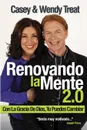 Renovando la Mente 2.0. Con La Gracia De Dios, Tu Puedes Cambiar - Casey Treat, Wendy Treat