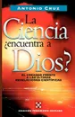 La Ciencia, Encuentra a Dios? - Zondervan Publishing, Antonio Cruz