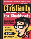 Christianity for Blockheads. A User-Friendly Look at What Christians Believe - Douglas Connelly, Martin H. Manser