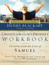 Chosen to Be God's Prophet Workbook. Lessons from the Life of Samuel: How God Works in and Through Those He Chooses - Henry T. Blackaby, Kerry L. Skinner