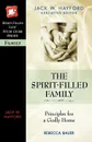 The Spirit-Filled Family. Principles for a Godly Home - Jack W. Hayford