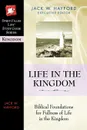 Life in the Kingdom. Biblical Foundations for Fullness of Life in the Kingdom - Jack W. Hayford