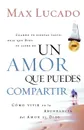 Un Amor Que Puedes Compartir - Max Lucado, Grupo Nelson, Paul Yongui Cho