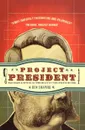 Project President. Bad Hair and Botox on the Road to the White House - Ben Shapiro