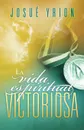 La Vida Espiritual Victoriosa . Victorious Spiritual Life - Josue Yrion