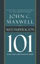 Autosuperacion 101 . Self-Improvement 101 - John C. Maxwell
