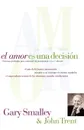 El Amor Es Una Decision - Gary Smalley, John Trent, John T. Trent