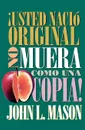 Usted Nacio Original, No Muera Como Una Copia! . You're Born an Original, Don't Die a Copy! - John Mason