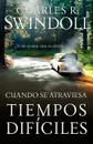 Cuando Se Atraviesa Tiempos Dificiles. Si No Es Una Cosa Es Otra! - Charles R. Dr Swindoll