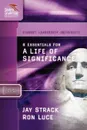 8 Essentials for a Life of Significance - Jay Strack, Ron Luce