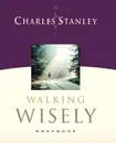 Walking Wisely. Real Guidance for Life's Journey - Charles F. Stanley