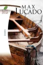 Lucado Study Guide. James - Max Lucado