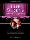 Life Scripts for the Church. Characters: 24 Performance-Tested Dramas for Congregations of All Sizes - Paul Joiner