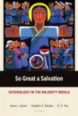 So Great a Salvation. Soteriology in the Majority World - Gene L. Green, Stephen T. Pardue, K. K. Yeo