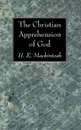 The Christian Apprehension of God - H. R. Mackintosh