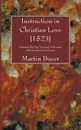 Instruction in Christian Love .1523. - Martin Bucer, Paul Traugott Fuhrmann