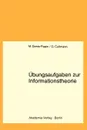 Ubungsaufgaben zur Informationstheorie - Maurice Denis-Papin, Georges Cullmann