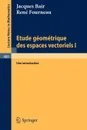 Etude Geometrique Des Espaces Vectoriels I. Une Introduction - J. Bair, R. Fourneau