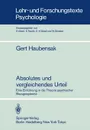 Absolutes Und Vergleichendes Urteil. Eine Einfuhrung in Die Theorie Psychischer Bezugssysteme - Gert Haubensak