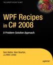 WPF Recipes in C# 2008. A Problem-Solution Approach - Sam Noble, Sam Bourton, Allen Jones