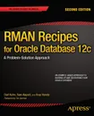 RMAN Recipes for Oracle Database 12c. A Problem-Solution Approach - Darl Kuhn, Sam Alapati, Arup Nanda