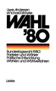 Wahl 80. Die Bundestagswahl Parteien - Wahler - Wahlverfahren - Uwe Andersen, Wichard Woyke