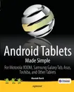 Android Tablets Made Simple. For Motorola XOOM, Samsung Galaxy Tab, Asus, Toshiba and Other Tablets - Marziah Karch, MSL Made Simple Learning