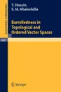 Barrelledness in Topological and Ordered Vector Spaces - T. Husain, S.M. Khaleelulla