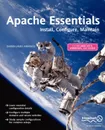 Apache Essentials. Install, Configure, Maintain - Darren James Harkness