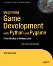 Beginning Game Development with Python and Pygame. From Novice to Professional - Will McGugan