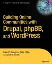 Building Online Communities with Drupal, phpBB, and WordPress - Robert T. Douglass, Mike Little, Jared W. Smith