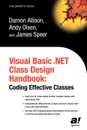 Visual Basic .Net Class Design Handbook. Coding Effective Classes - Damon Allison, Andy Olsen, James Speer