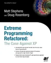 Extreme Programming Refactored. The Case Against XP - Matt Stephens, Doug Rosenberg
