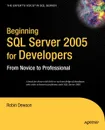 Beginning SQL Server 2005 for Developers. From Novice to Professional - Robin Dewson