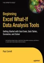 Beginning Excel What-If Data Analysis Tools. Getting Started with Goal Seek, Data Tables, Scenarios, and Solver - Paul Cornell