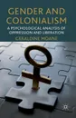 Gender and Colonialism. A Psychological Analysis of Oppression and Liberation - Geraldine Moane