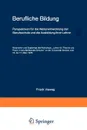 Berufliche Bildung. Perspektiven fur die Weiterentwicklung der Berufsschule und die Ausbildung ihrer Lehrer Materialien und Ergebnisse des Workshops .Lehrer fur Theorie und Praxis in berufsbildenden Schulen