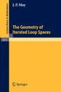 The Geometry of Iterated Loop Spaces - J. P. May