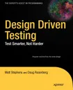Design Driven Testing. Test Smarter, Not Harder - Matt Stephens, Doug Rosenberg
