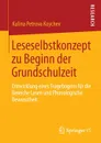 Leseselbstkonzept Zu Beginn Der Grundschulzeit. Entwicklung Eines Fragebogens Fur Die Bereiche Lesen Und Phonologische Bewusstheit - Kalina Petrova Koychev