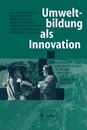 Umweltbildung ALS Innovation. Bilanzierungen Und Empfehlungen Zu Modellversuchen Und Forschungsvorhaben - Gerhard de Haan, Dieter Jungk, Konrad Kutt