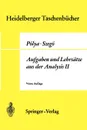 Aufgaben Und Lehrsatze Aus Der Analysis. Funktionentheorie . Nullstellen . Polynome . Determinanten . Zahlentheorie - George Polya, Gabor Szegv, Gabor Szeg